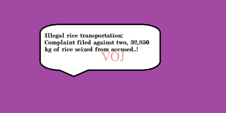 ಅಕ್ರಮ ಅಕ್ಕಿ ಸಾಗಣೆ: ಇಬ್ಬರ ವಿರುದ್ಧ ದೂರು ದಾಖಲು, ಆರೋಪಿಗಳಿಂದ 32,850 ಕೆಜಿ ಅಕ್ಕಿ‌ ವಶ..!